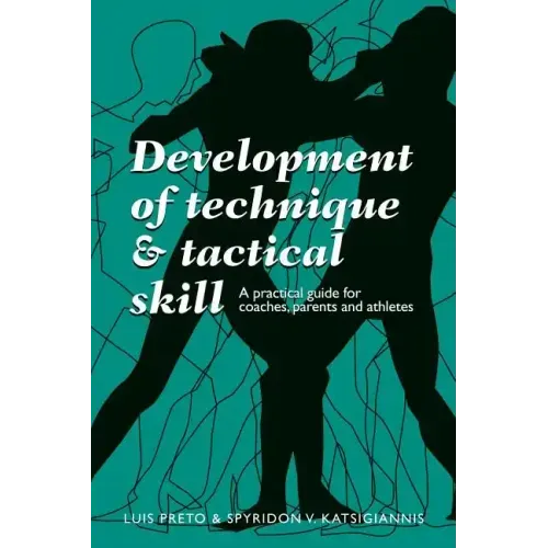 Development of Technique & Tactical Skill: A practical guide for coaches, parents & athletes