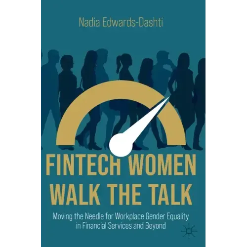 Fintech Women Walk the Talk: Moving the Needle for Workplace Gender Equality in Financial Services and Beyond