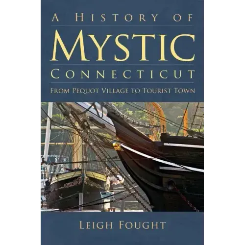 A History of Mystic Connecticut: From Pequot Village to Tourist Town
