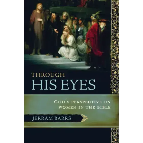Through His Eyes: God's Perspective on Women in the Bible