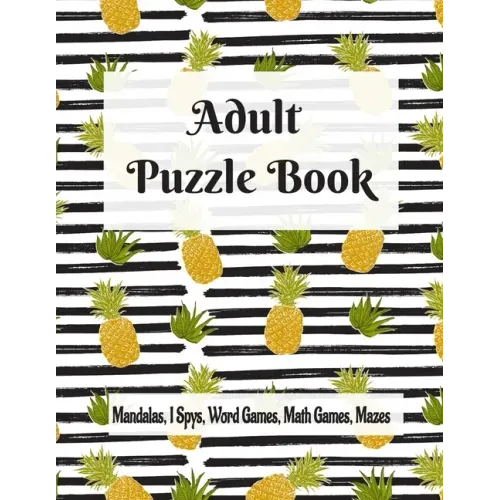 Adult Puzzle Book Mandalas, I Spys, Word Games, Math Games, Mazes: Relaxing Coloring Designs and Anti-Stress Brain Health Activities Puzzle Book
