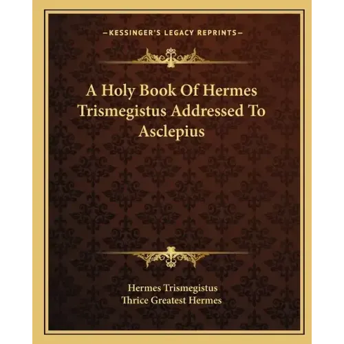 A Holy Book Of Hermes Trismegistus Addressed To Asclepius