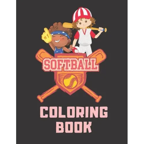 Softball Coloring Book: Perfect Softball Gift For Girls, Softball Lovers And Players Cute Coloring Pages For Kids Ages 4-6, 9-12