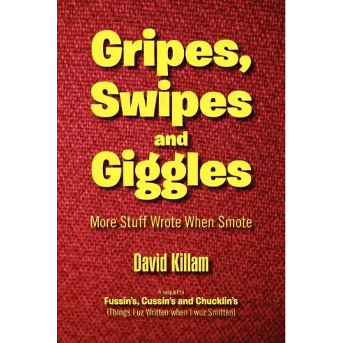 Gripes, Swipes and Giggles: More Stuff Wrote When Smote