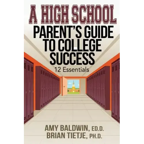 A High School Parent's Guide to College Success: 12 Essentials