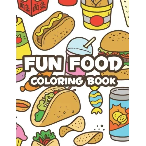 Fun Food Coloring Book: Childrens Coloring Sheets Of Food Designs And Illustrations, Trace And Color Activity Pages About Food