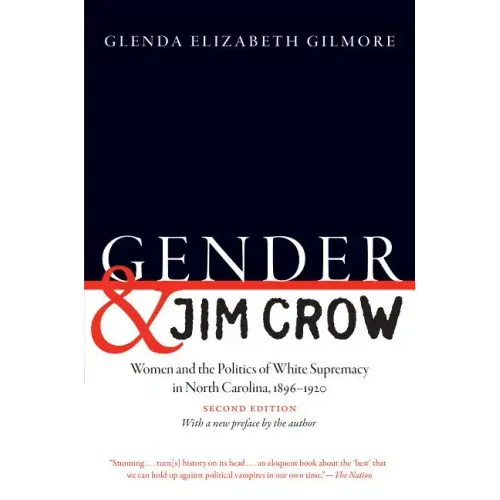 Gender and Jim Crow, Second Edition: Women and the Politics of White Supremacy in North Carolina, 1896-1920