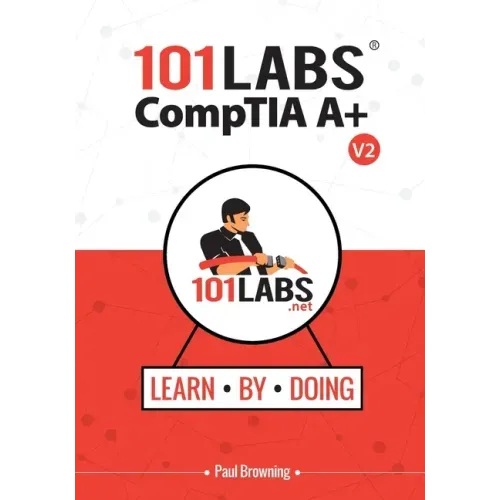 101 Labs - CompTIA A+: Hands-on Practical Labs for the CompTIA A+ Exams (220-1101 and 220-1102)
