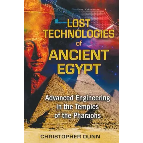 Lost Technologies of Ancient Egypt: Advanced Engineering in the Temples of the Pharaohs