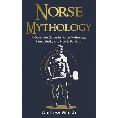 Norse Mythology: A Complete Guide to Norse Mythology, Norse Gods, and Nordic Folklore