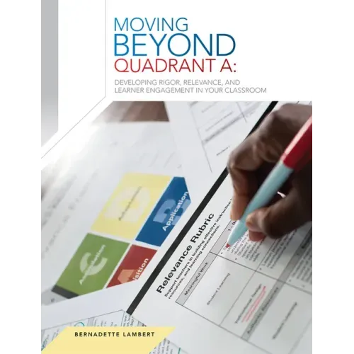 Learner Engagement in Your Classroom Moving Beyond Quadrant A: Developing Rigor, Relevance, and