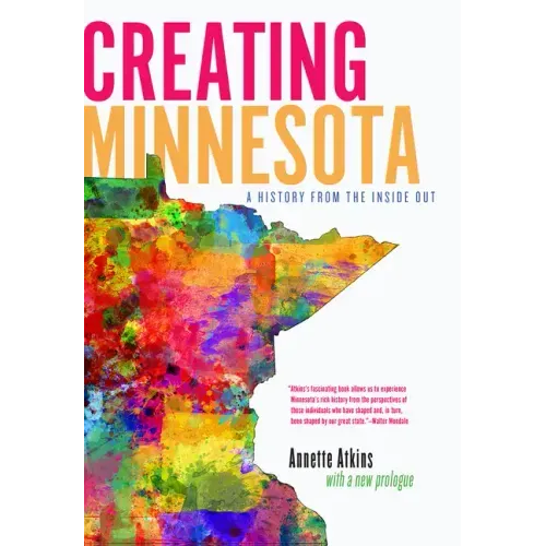 Creating Minnesota: A History from the Inside Out