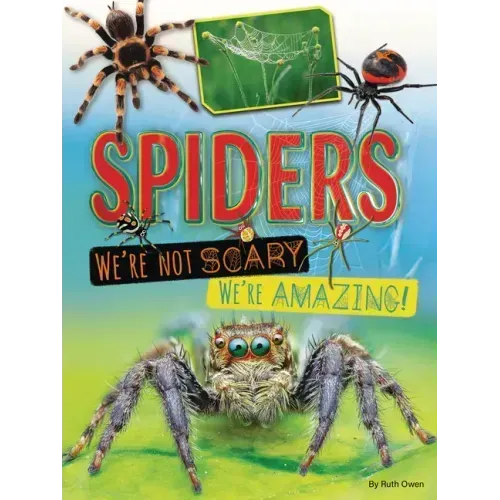 Spiders: We're Not Scary -- We're Amazing!