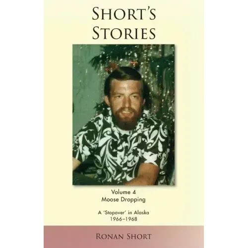Short's Stories: Moose Dropping, A 'Stopover' in Alaska, 1966-1968
