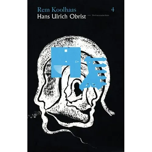 Hans Ulrich Obrist & Rem Koolhaas: The Conversation Series: Volume 4