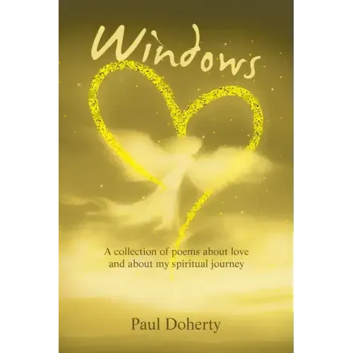 Windows: A Collection of Poems About Love and About My Spiritual Journey