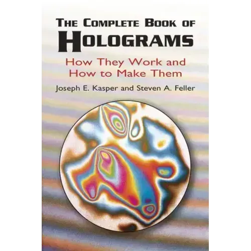 The Complete Book of Holograms: How They Work and How to Make Them