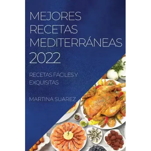 Mejores Recetas Mediterráneas 2022: Recetas Fáciles Y Exquisitas
