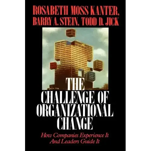 Challenge of Organizational Change: How Companies Experience It and Leaders Guide It