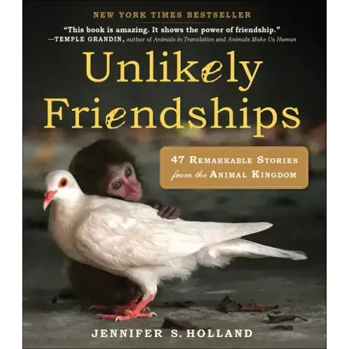 Unlikely Friendships: 47 Remarkable Stories from the Animal Kingdom