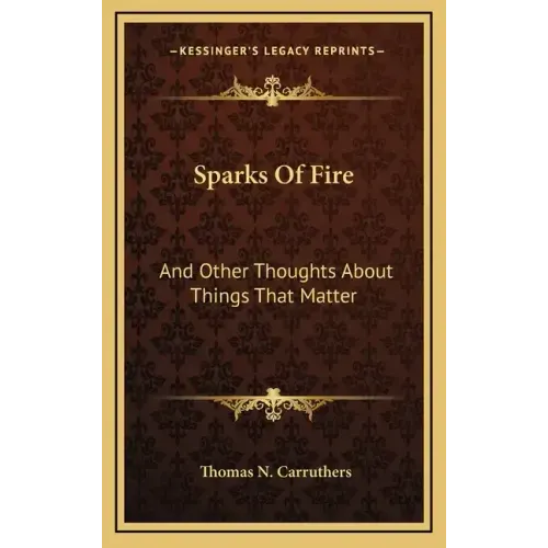 Sparks Of Fire: And Other Thoughts About Things That Matter