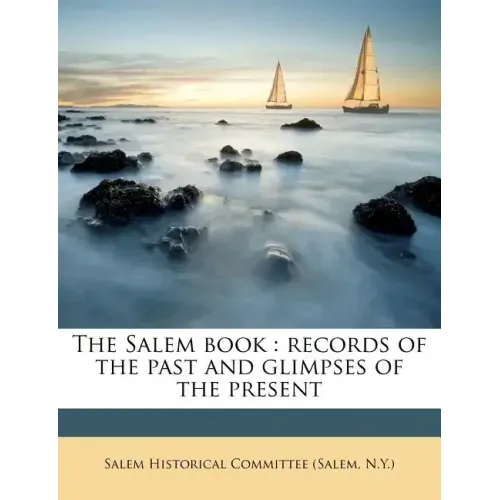 The Salem Book: Records of the Past and Glimpses of the Present