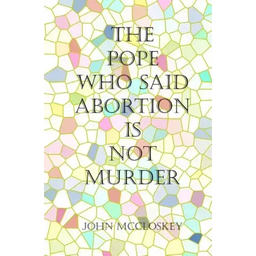 The Pope who said Abortion is NOT Murder: Secrets of the Catholic Church