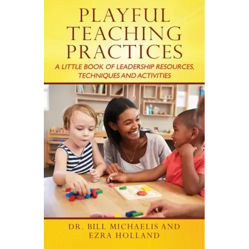 Playful Teaching Practices: A Little Book of Leadership Resources, Techniques and Activities