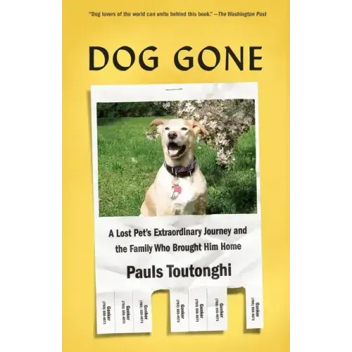 Dog Gone: A Lost Pet's Extraordinary Journey and the Family Who Brought Him Home
