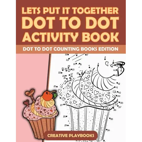 Lets Put It Together Dot to Dot Activity Book - Dot to Dot Counting Books Edition