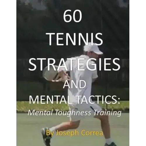 60 Tennis Strategies and Mental Tactics: Mental Toughness Training
