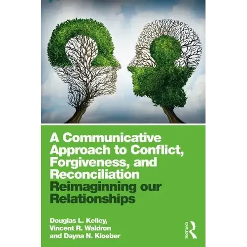 A Communicative Approach to Conflict, Forgiveness, and Reconciliation: Reimagining Our Relationships