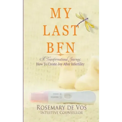 My Last BFN: A Transformational Journey: How To Create Joy After Infertility