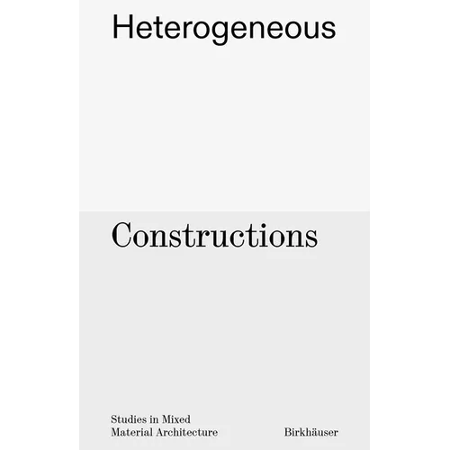 Heterogeneous Constructions: Studies in Mixed Material Architecture