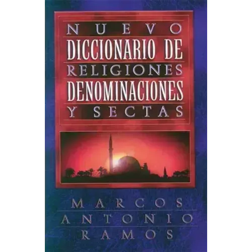 Nuevo Diccionario de Religiones, Denominaciones y Sectas = Now Dictionary of Religions = Now Dictionary of Religions