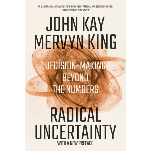 Radical Uncertainty: Decision-Making Beyond the Numbers