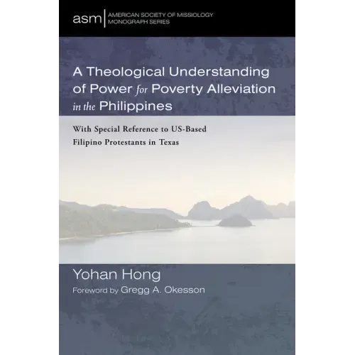 A Theological Understanding of Power for Poverty Alleviation in the Philippines: With Special Reference to Us-Based Filipino Protestants in Texas