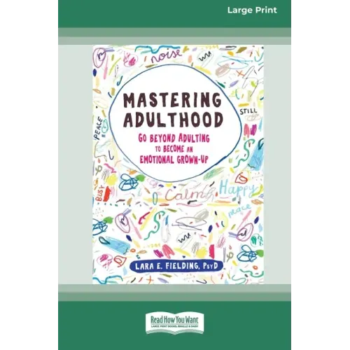 Mastering Adulthood: Go Beyond Adulting to Become an Emotional Grown-Up (16pt Large Print Edition)