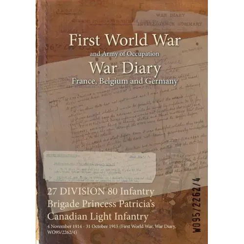 27 DIVISION 80 Infantry Brigade Princess Patricia's Canadian Light Infantry: 4 November 1914 - 31 October 1915 (First World War, War Diary, WO95/2262/