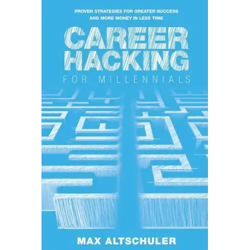 Career Hacking for Millennials: How I Built A Career My Way, And How You Can Too