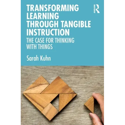 Transforming Learning Through Tangible Instruction: The Case for Thinking with Things