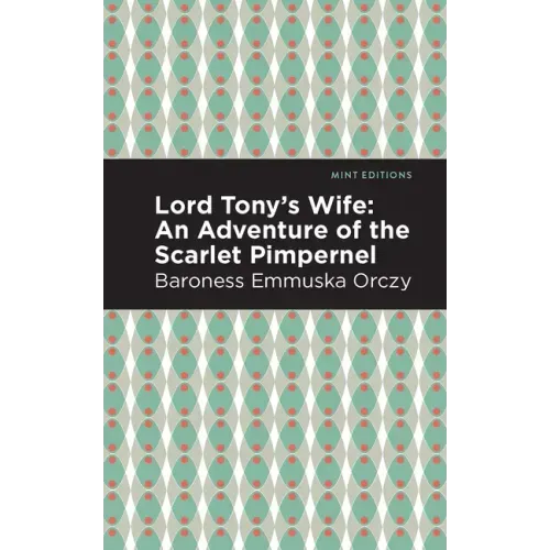 Lord Tony's Wife: An Adventure of the Scarlet Pimpernel