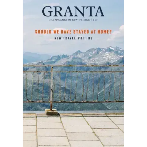Granta 157: Should We Have Stayed at Home?