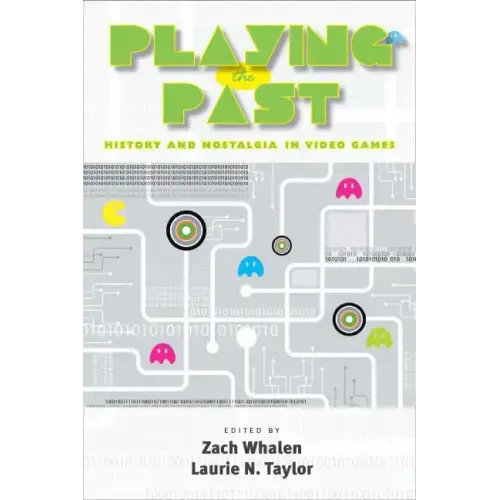 Playing the Past: History and Nostalgia in Video Games