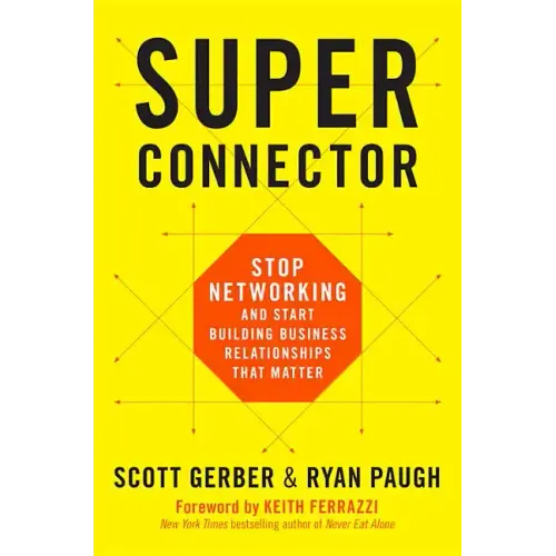Superconnector: Stop Networking and Start Building Business Relationships That Matter