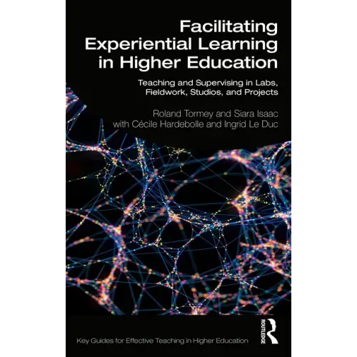 Facilitating Experiential Learning in Higher Education: Teaching and Supervising in Labs, Fieldwork, Studios, and Projects