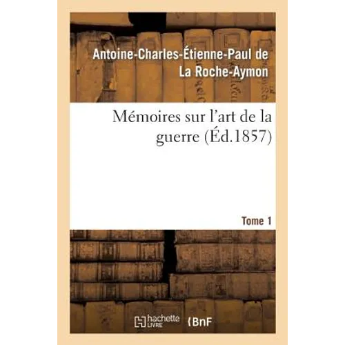 Mémoires Sur l'Art de la Guerre. Tome 1