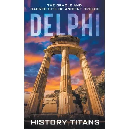 Delphi: The Oracle and Sacred Site of Ancient Greece