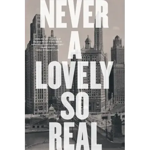 Never a Lovely So Real: The Life and Work of Nelson Algren