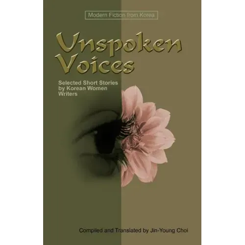 Unspoken Voices: Selected Short Stories by Korean Women Writers